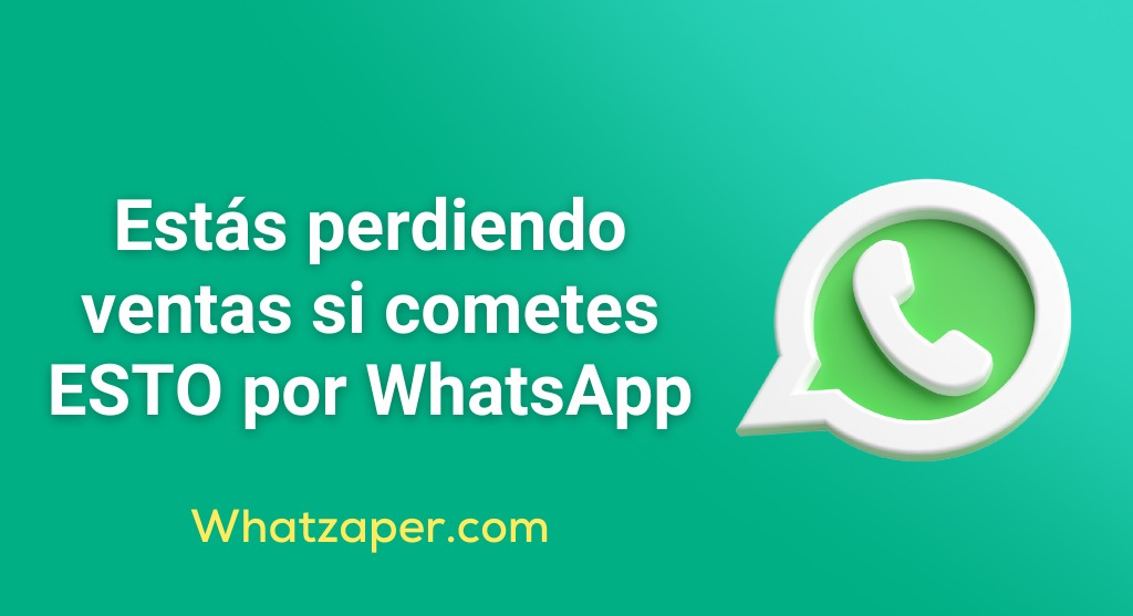 errores de WhatsApp Marketing que perjudican ventas