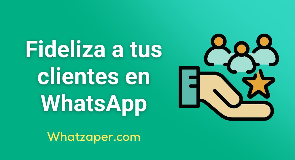 fidelizar a tus clientes por whatsapp