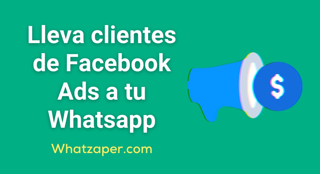 ¿Cómo crear una campaña efectiva de Whatsapp en Facebook Ads?